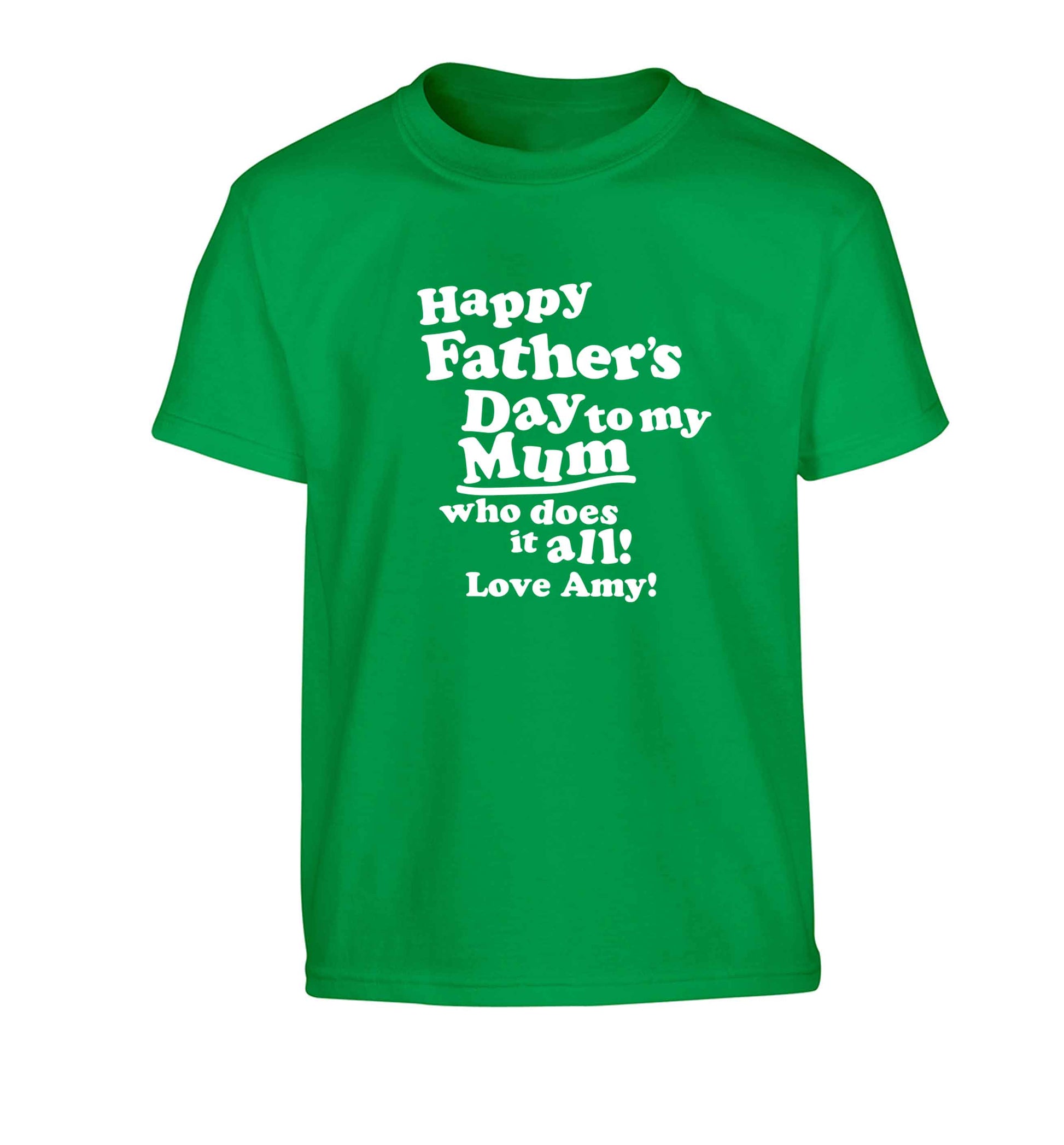 Happy Father's day to my mum who does it all Children's green Tshirt 12-13 Years
