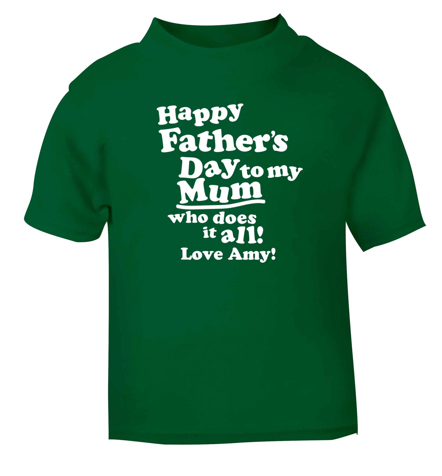 Happy Father's day to my mum who does it all green baby toddler Tshirt 2 Years