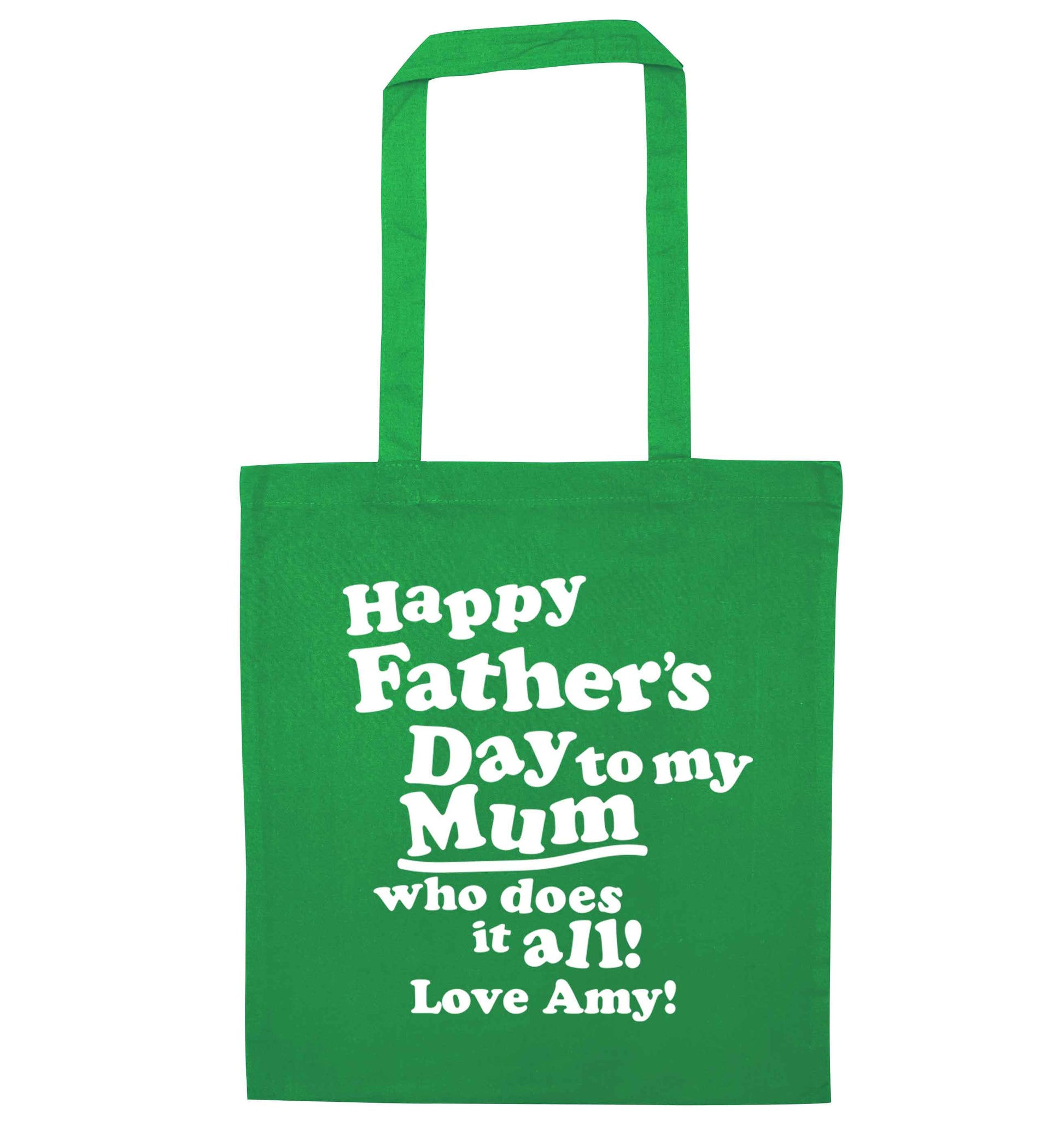 Happy Father's day to my mum who does it all green tote bag