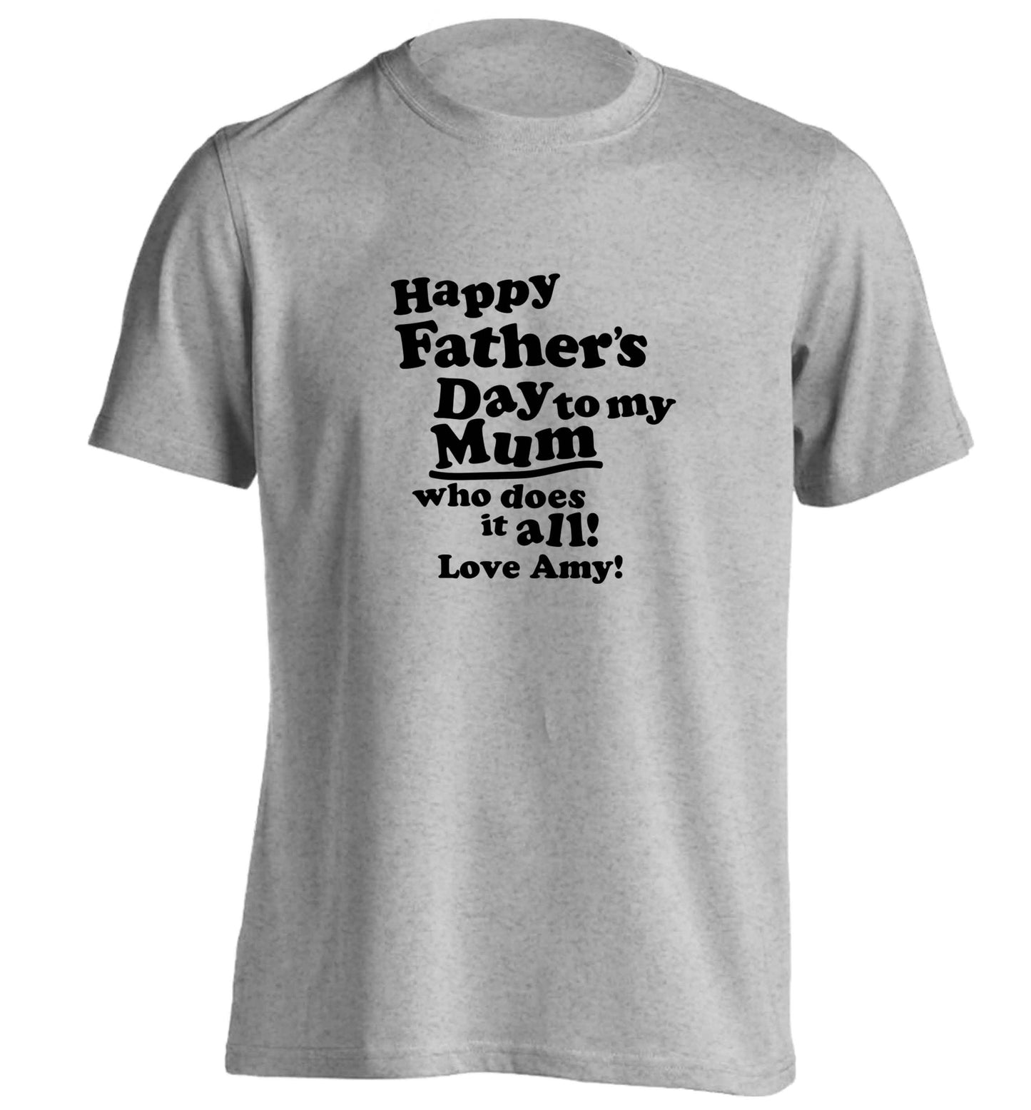 Happy Father's day to my mum who does it all adults unisex grey Tshirt 2XL