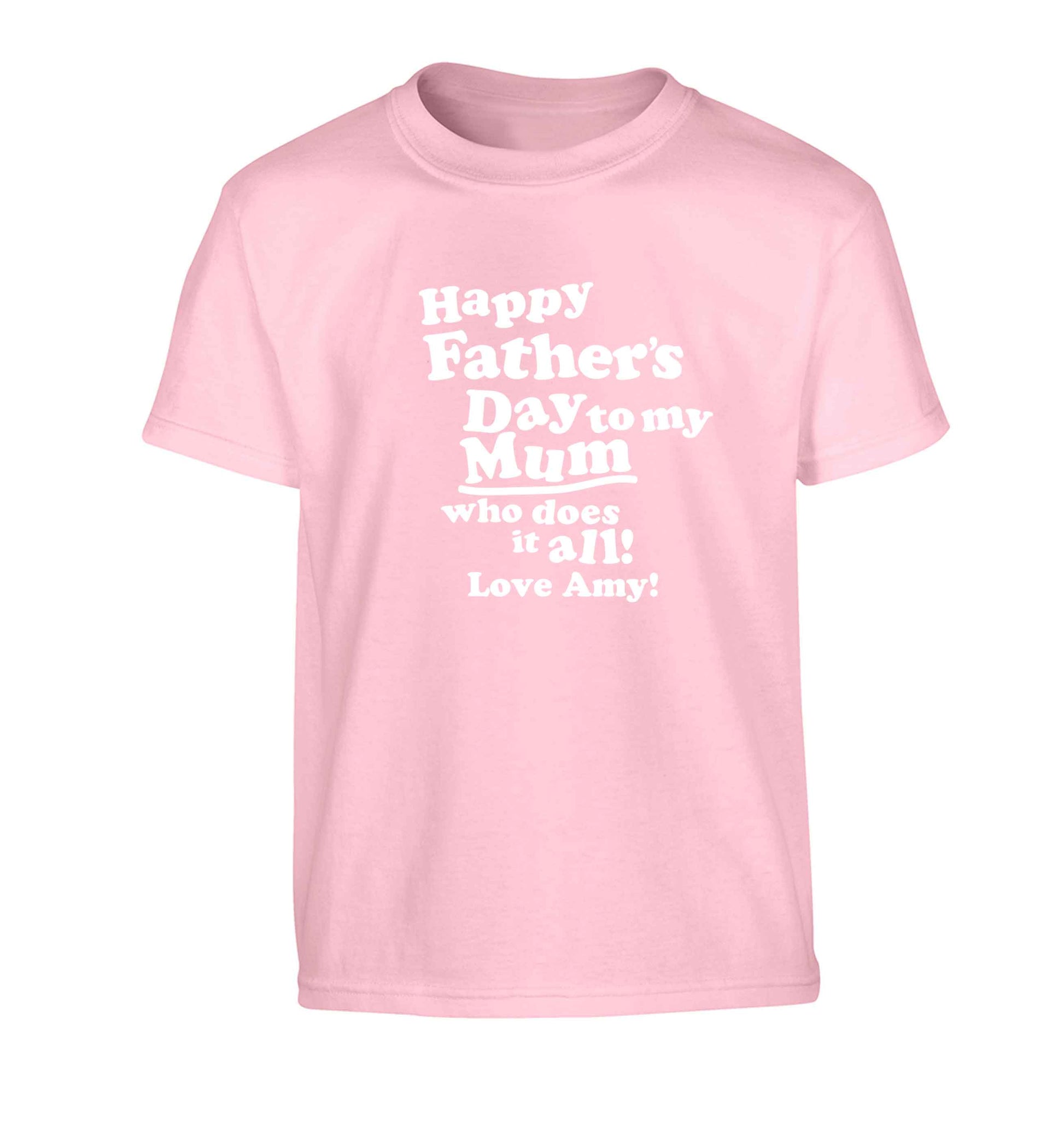 Happy Father's day to my mum who does it all Children's light pink Tshirt 12-13 Years