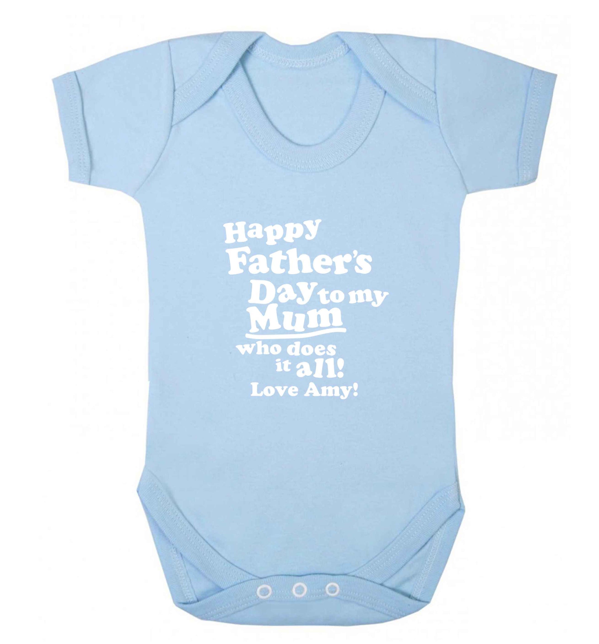 Happy Father's day to my mum who does it all baby vest pale blue 18-24 months