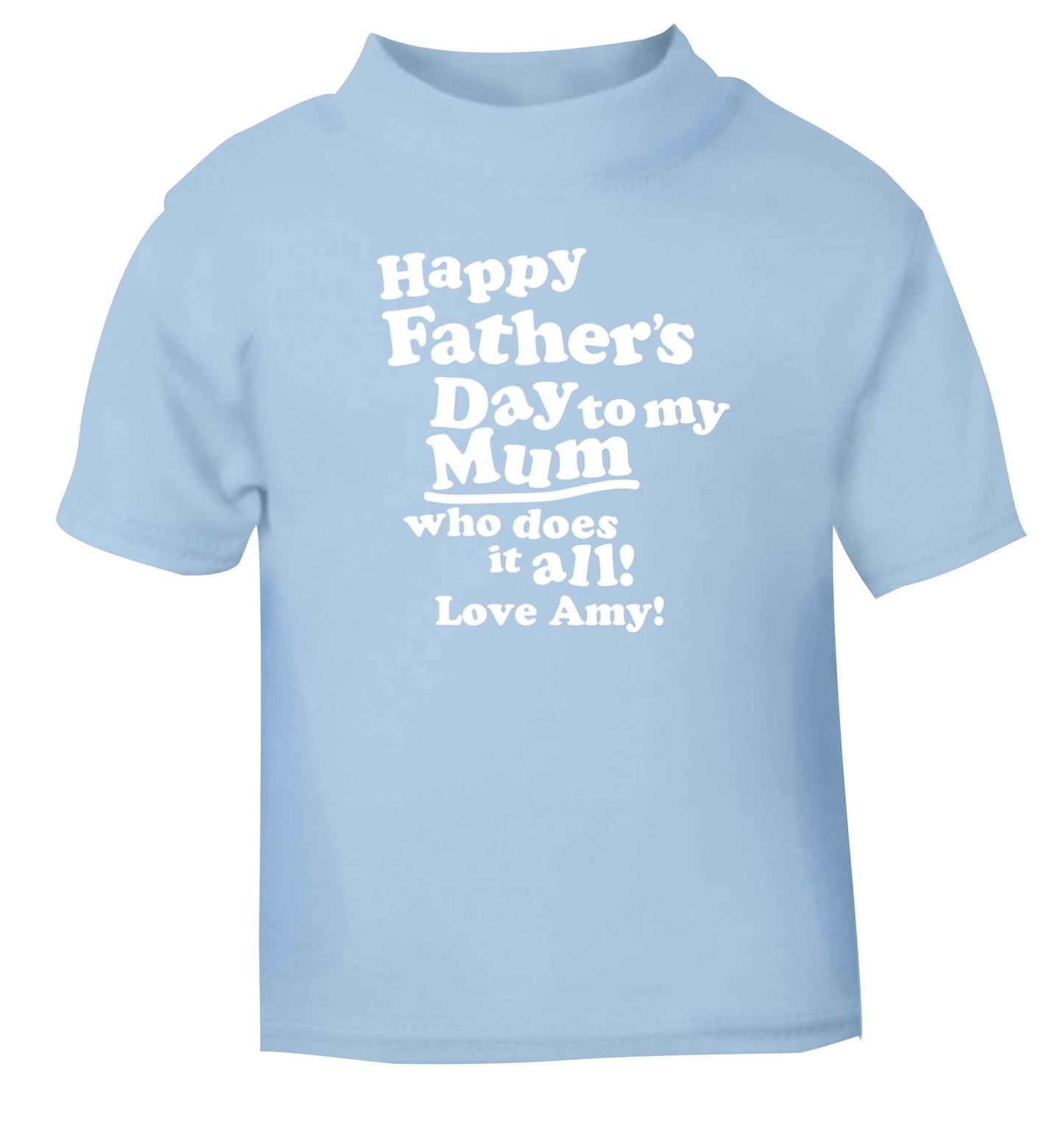 Happy Father's day to my mum who does it all light blue baby toddler Tshirt 2 Years