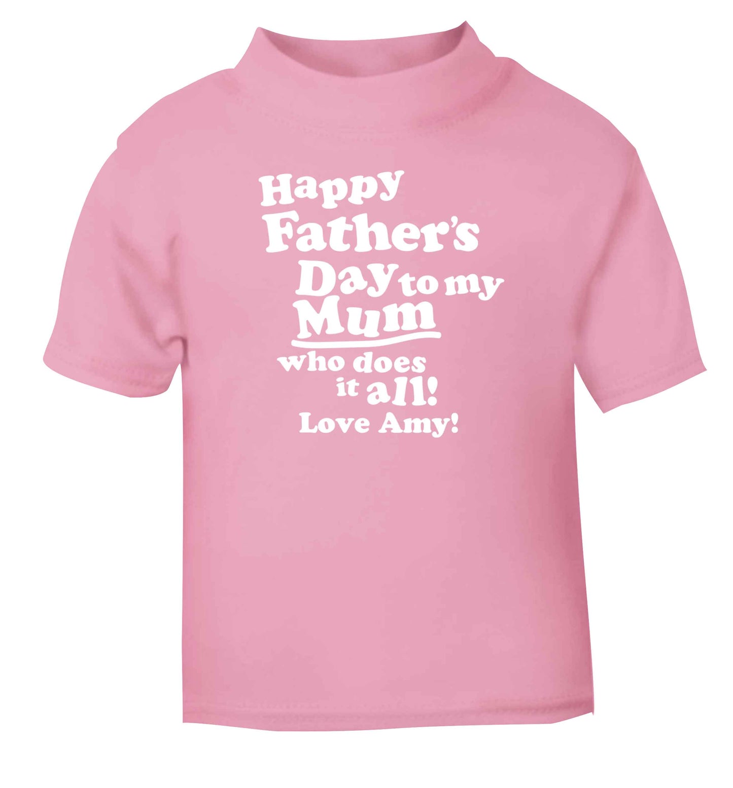 Happy Father's day to my mum who does it all light pink baby toddler Tshirt 2 Years
