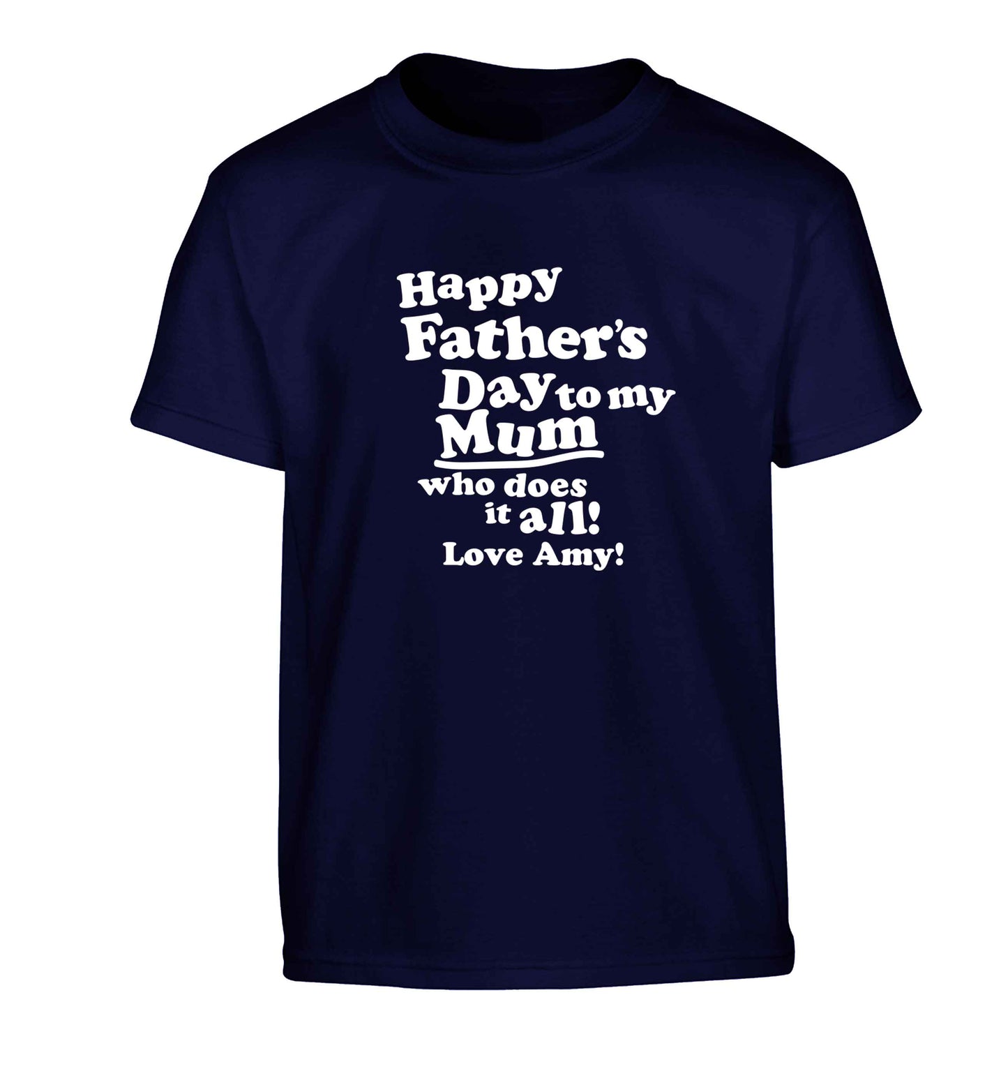 Happy Father's day to my mum who does it all Children's navy Tshirt 12-13 Years