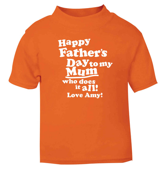 Happy Father's day to my mum who does it all orange baby toddler Tshirt 2 Years