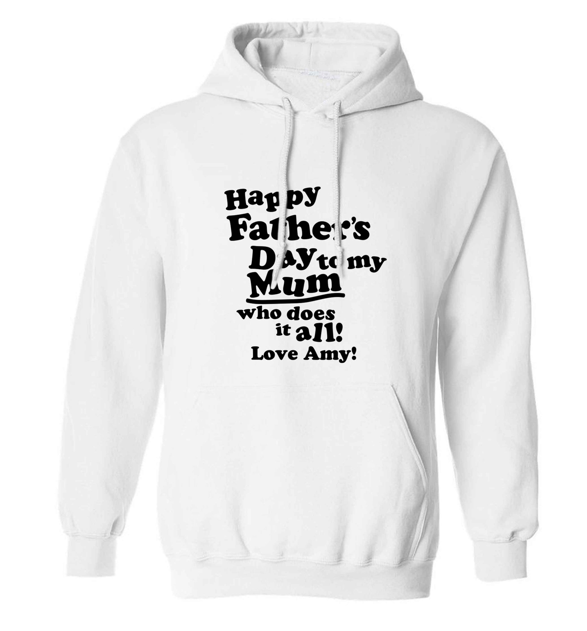 Happy Father's day to my mum who does it all adults unisex white hoodie 2XL