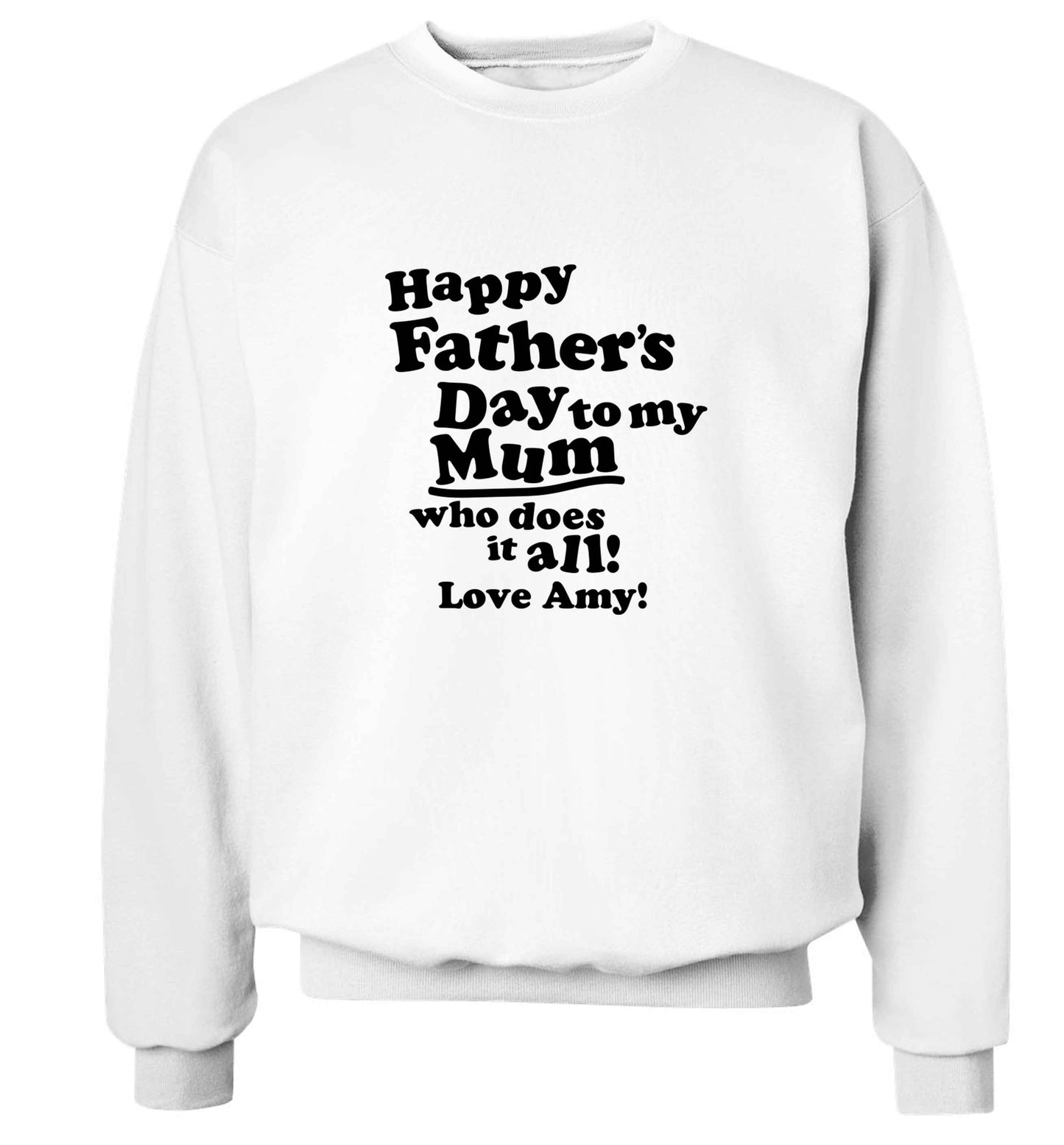 Happy Father's day to my mum who does it all adult's unisex white sweater 2XL
