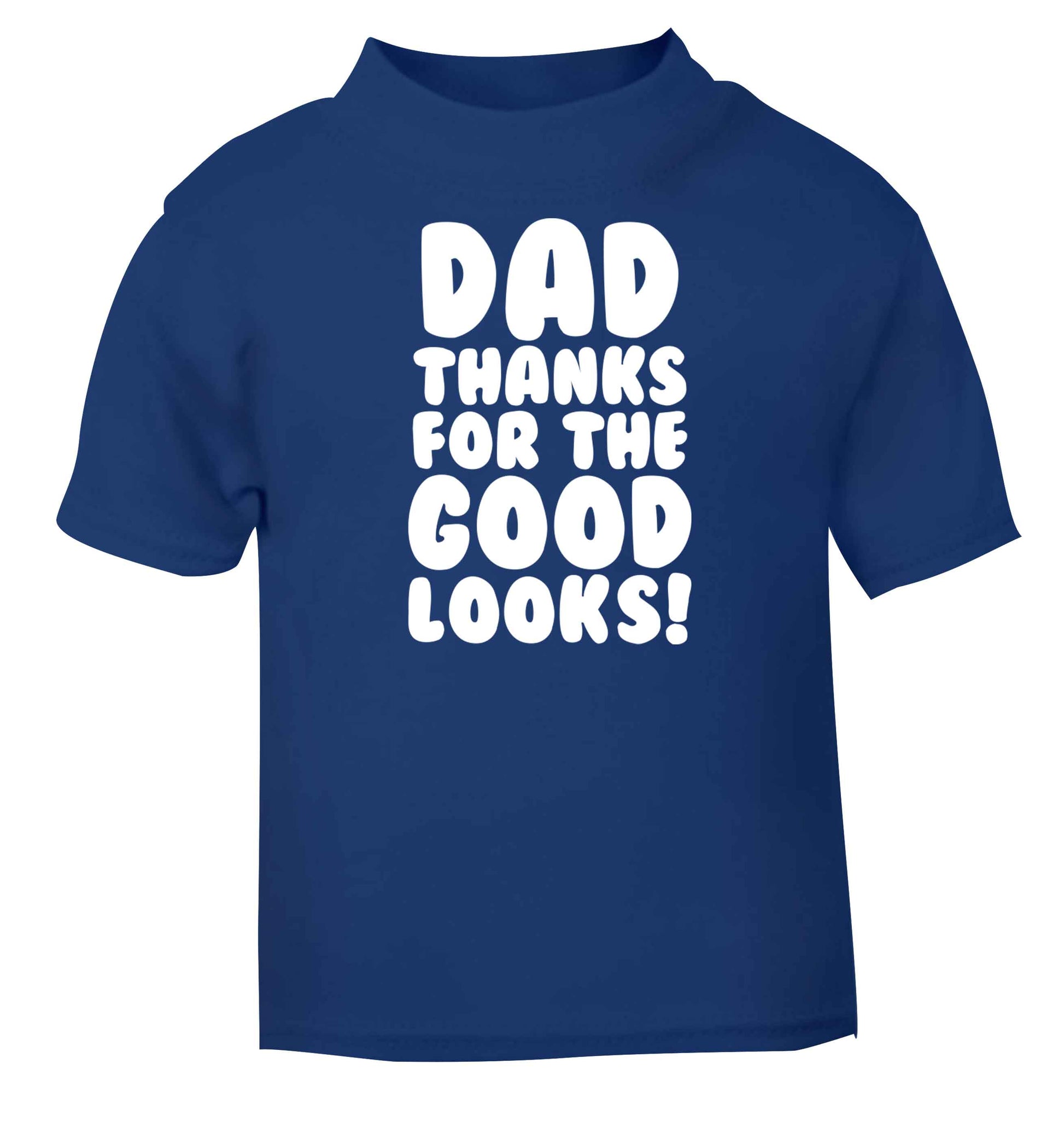 Dad thanks for the good looks blue baby toddler Tshirt 2 Years