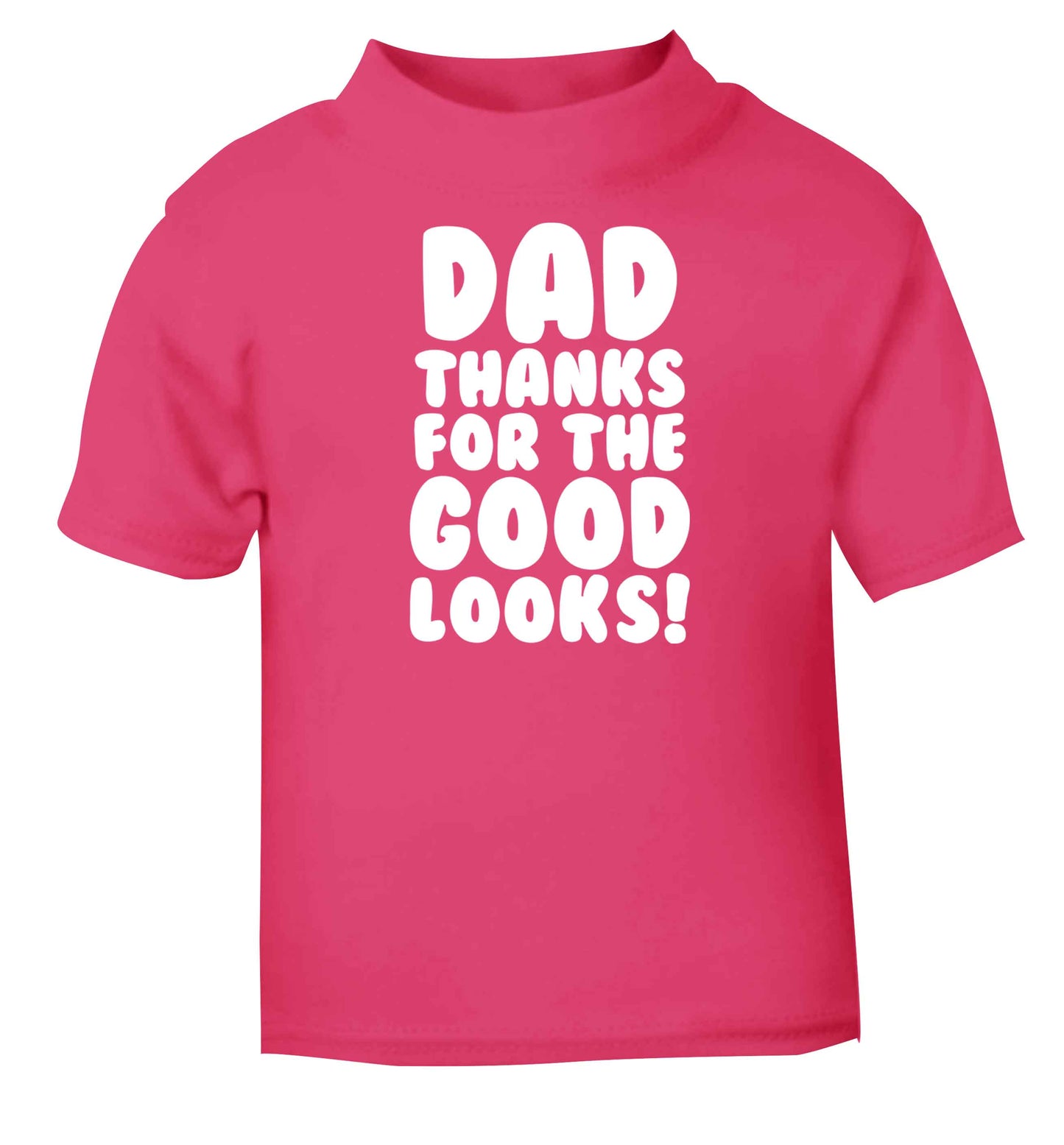 Dad thanks for the good looks pink baby toddler Tshirt 2 Years