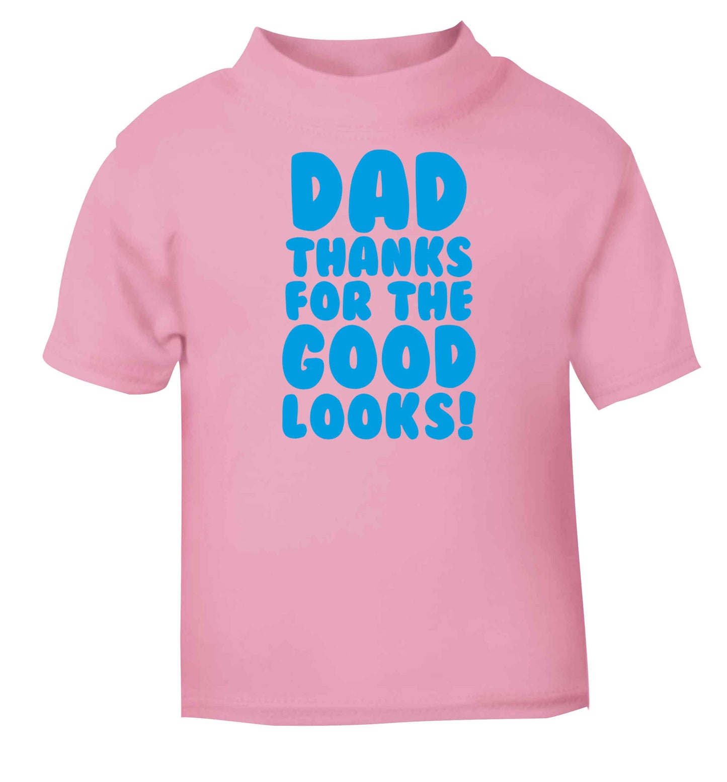 Dad thanks for the good looks light pink baby toddler Tshirt 2 Years