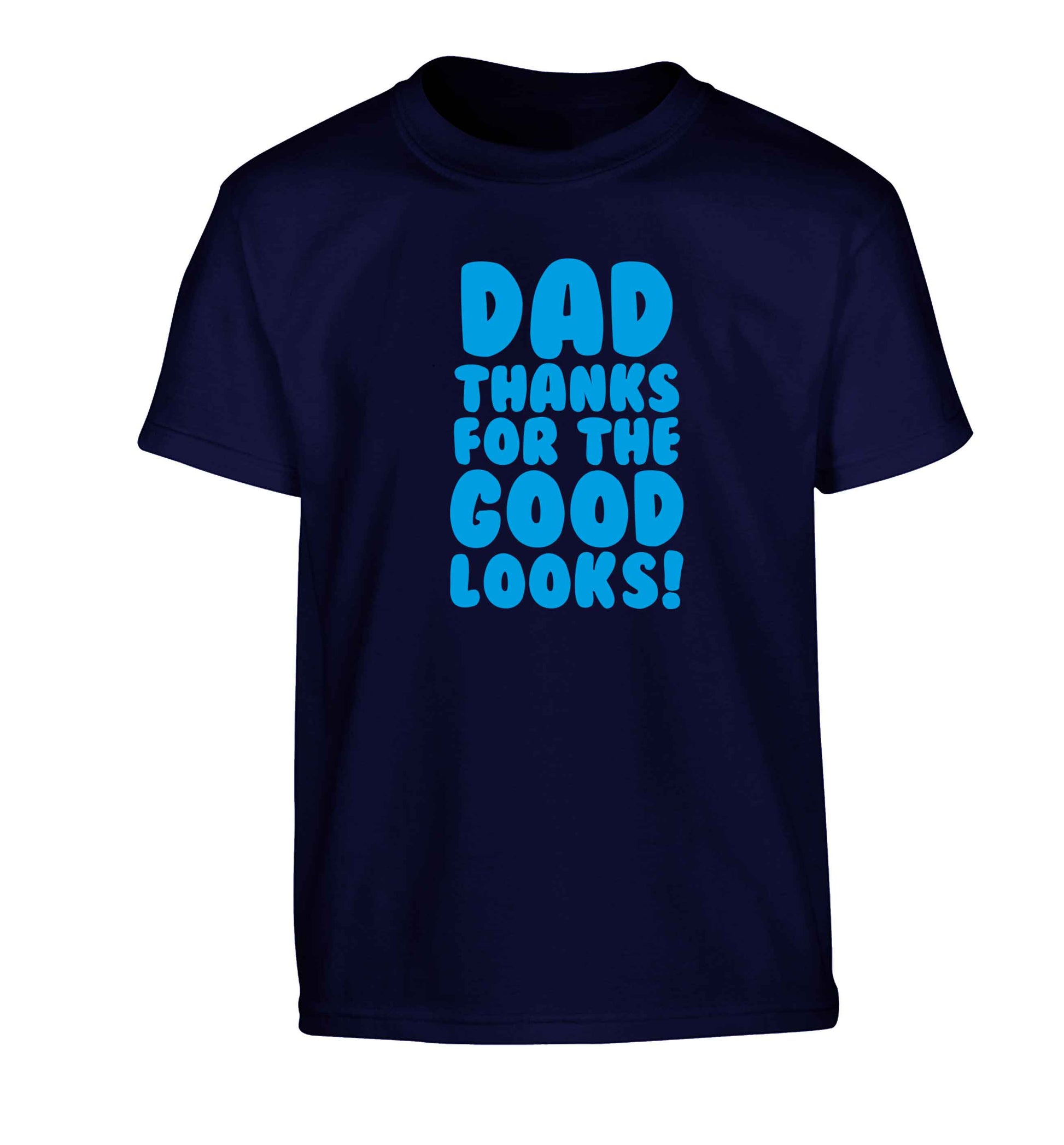 Dad thanks for the good looks Children's navy Tshirt 12-13 Years