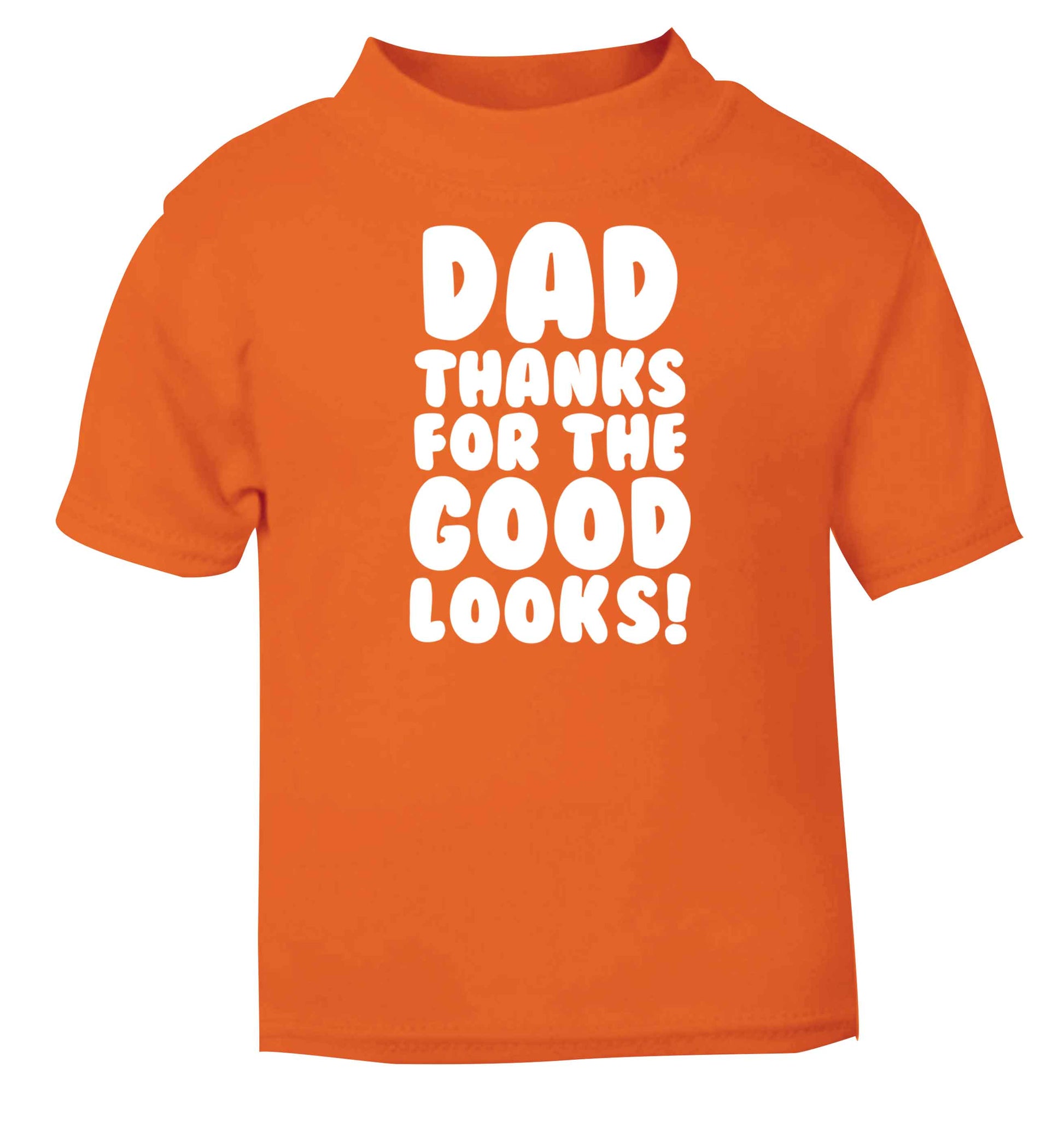 Dad thanks for the good looks orange baby toddler Tshirt 2 Years
