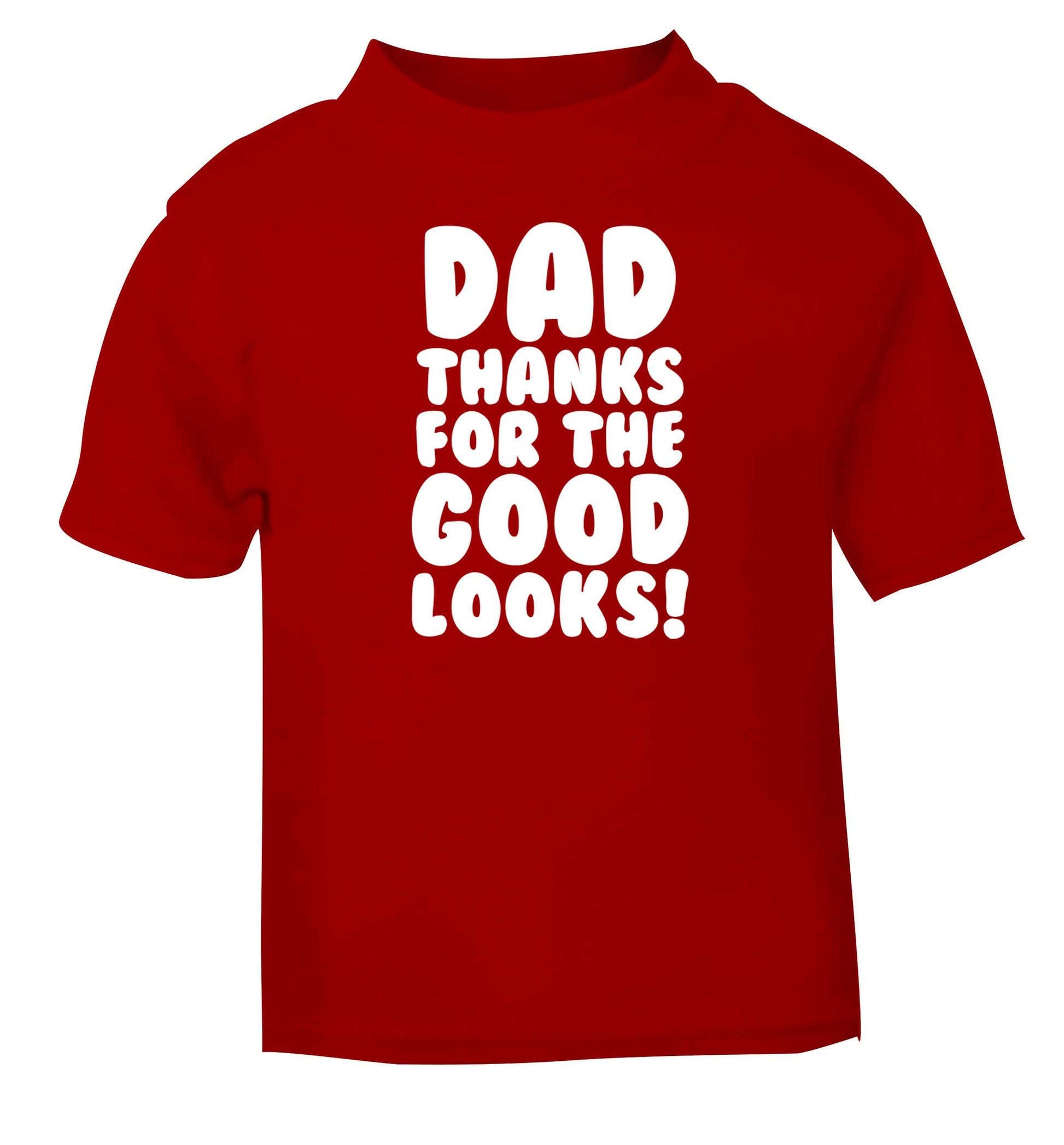Dad thanks for the good looks red baby toddler Tshirt 2 Years