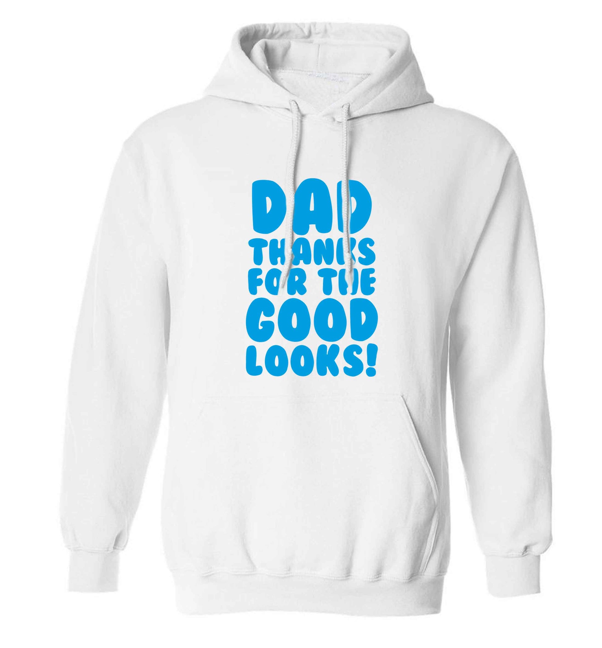 Dad thanks for the good looks adults unisex white hoodie 2XL