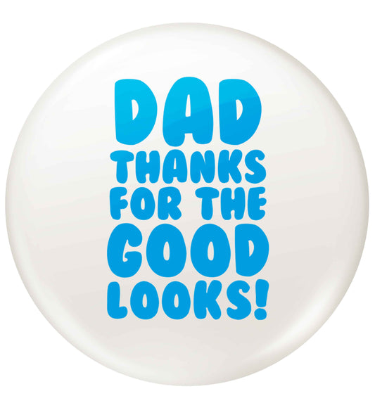 Dad thanks for the good looks small 25mm Pin badge