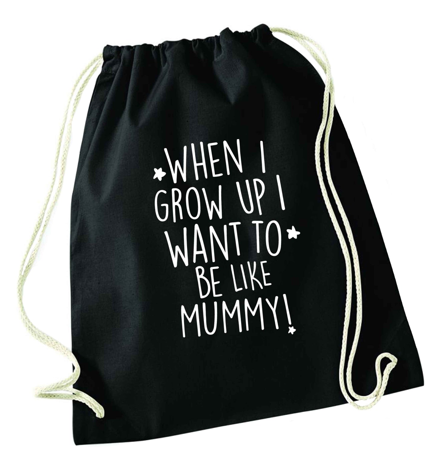 When I grow up I want to be like my mummy black drawstring bag