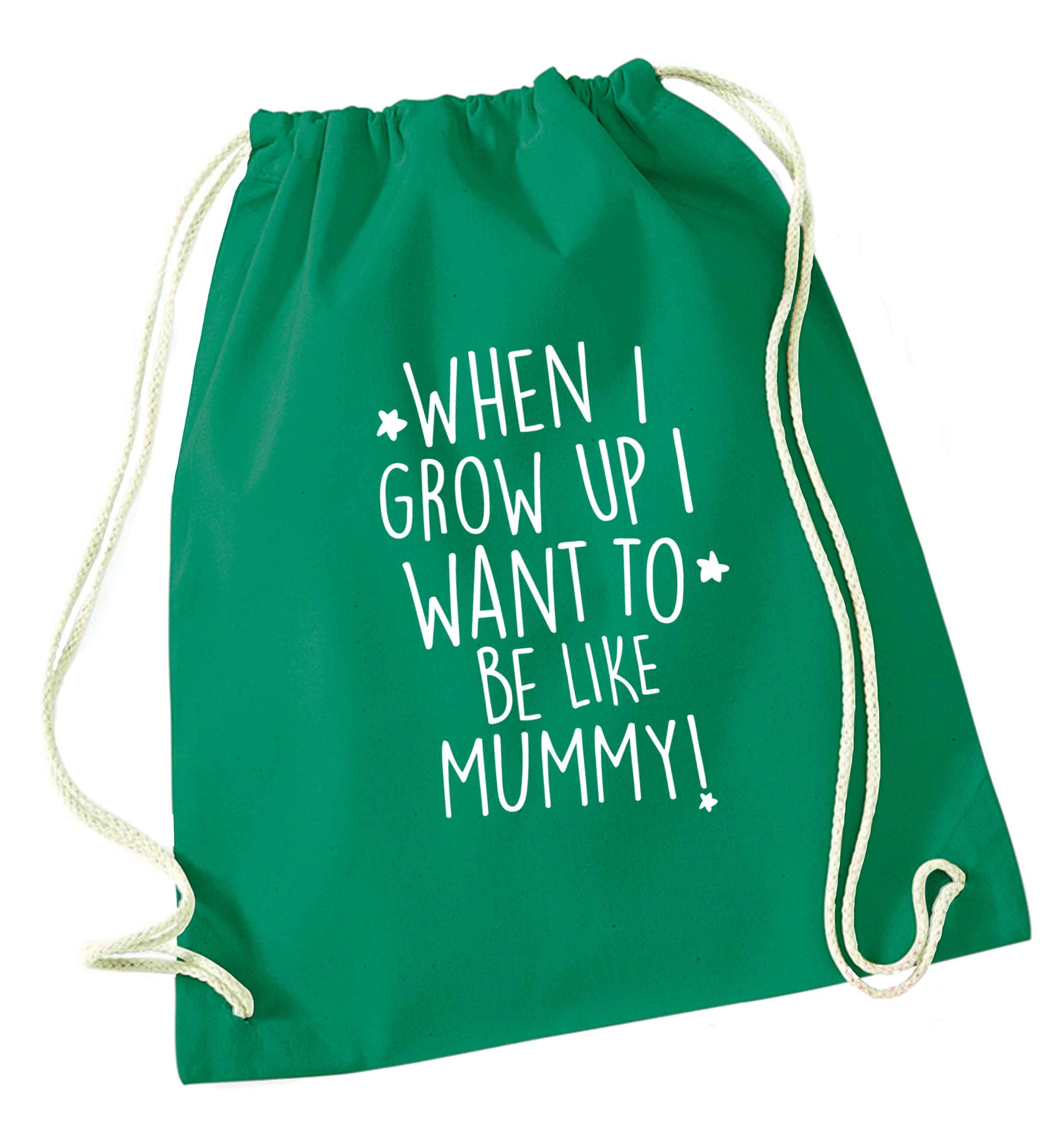 When I grow up I want to be like my mummy green drawstring bag