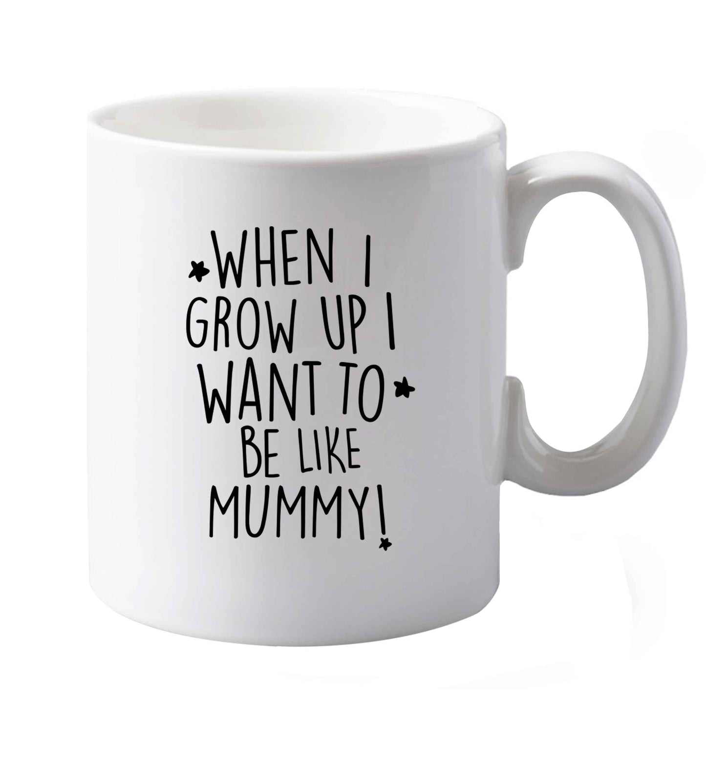 10 oz When I grow up I want to be like my mummy ceramic mug both sides
