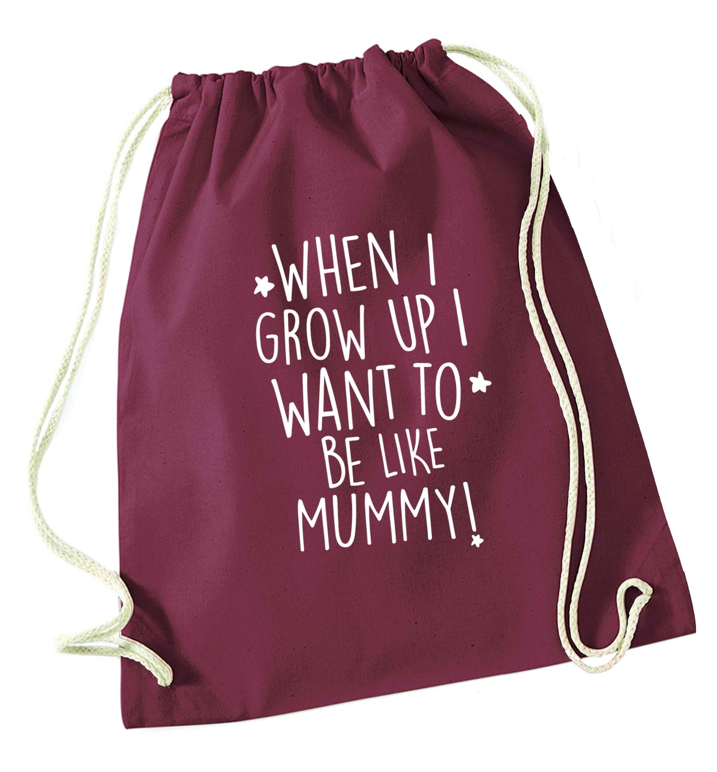 When I grow up I want to be like my mummy maroon drawstring bag