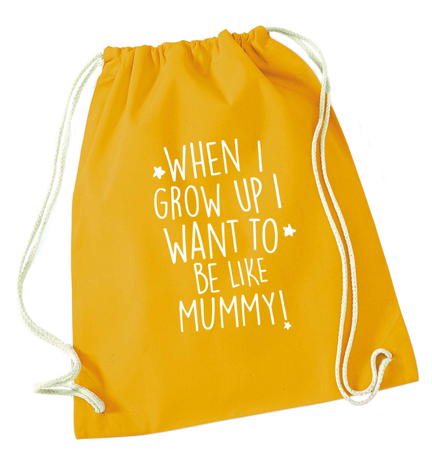 When I grow up I want to be like my mummy mustard drawstring bag