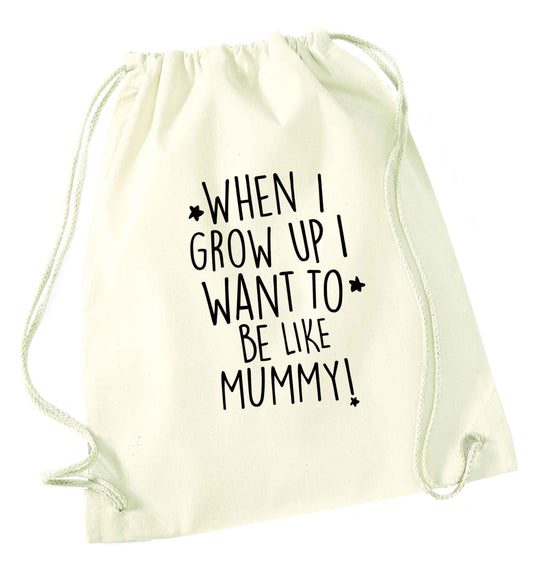 When I grow up I want to be like my mummy natural drawstring bag