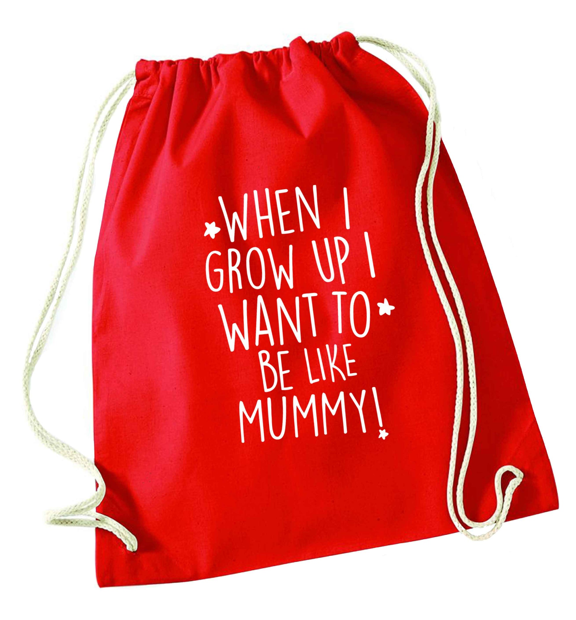 When I grow up I want to be like my mummy red drawstring bag 