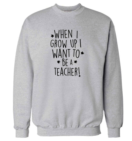 When I grow up I want to be a teacher adult's unisex grey sweater 2XL