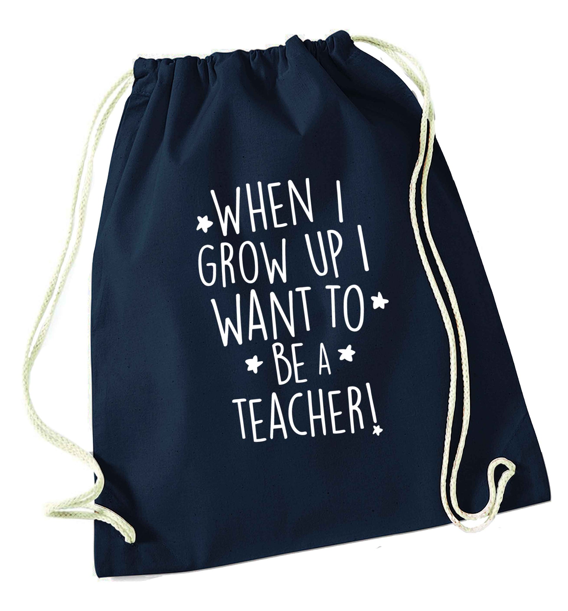 When I grow up I want to be a teacher navy drawstring bag