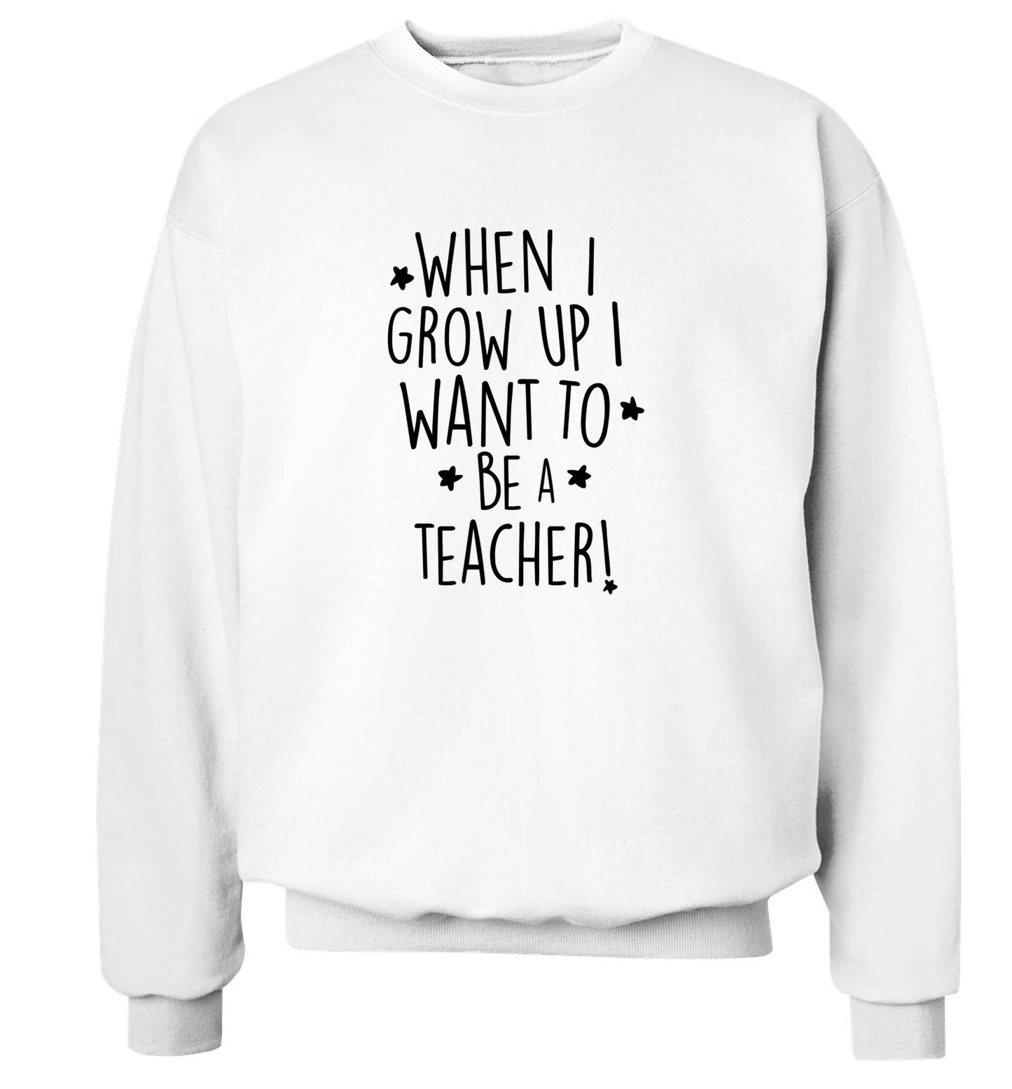 When I grow up I want to be a teacher adult's unisex white sweater 2XL