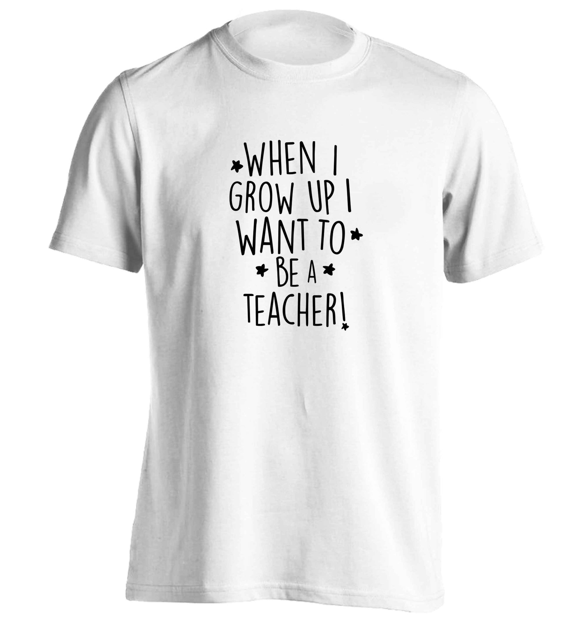 When I grow up I want to be a teacher adults unisex white Tshirt 2XL