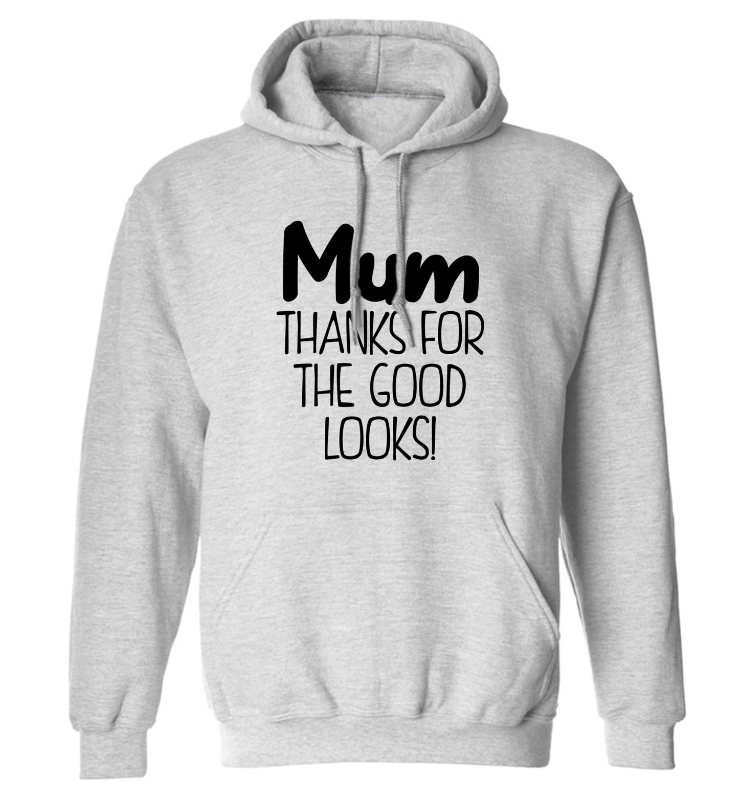 Mum thanks for the good looks! adults unisex grey hoodie 2XL
