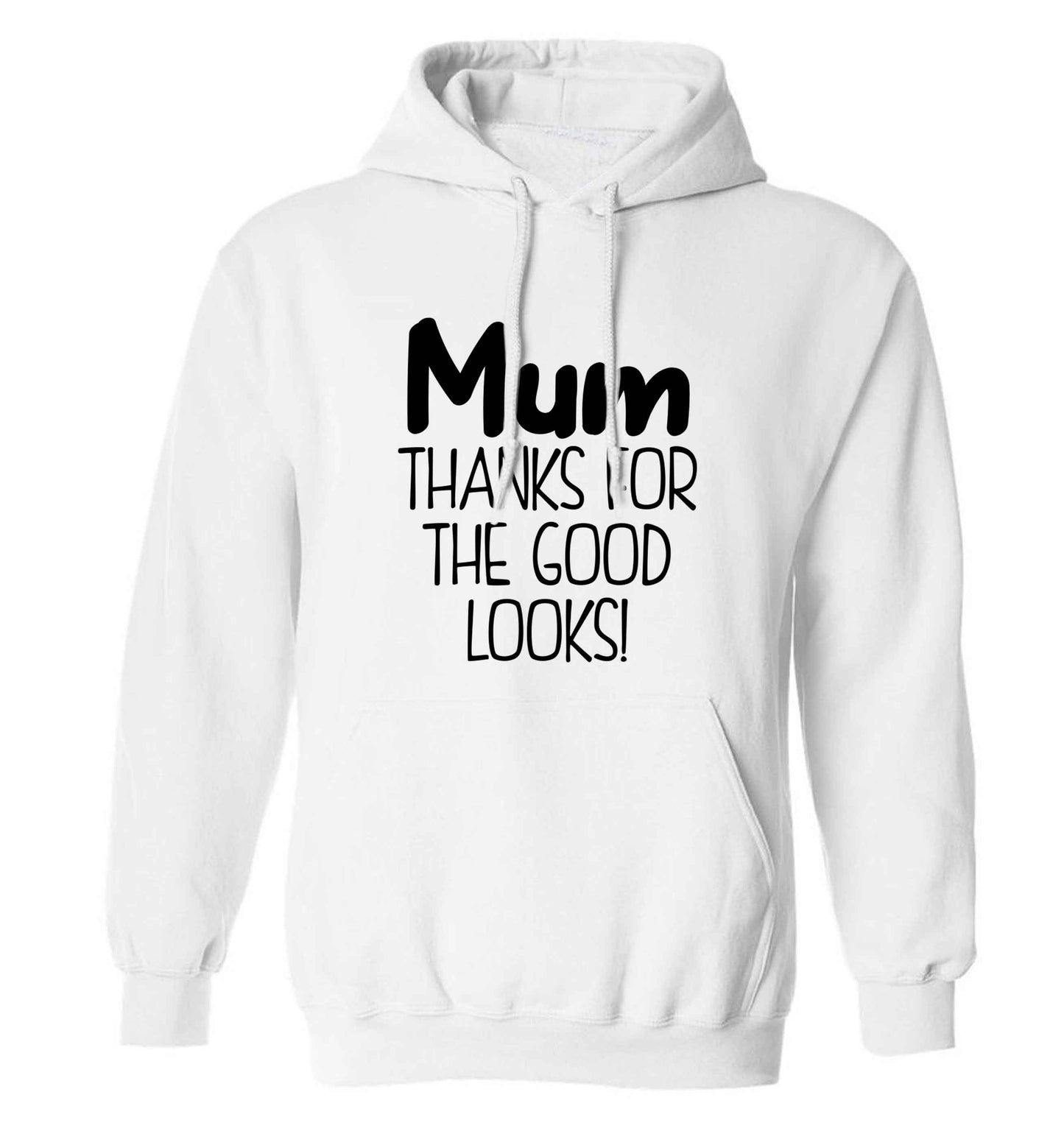 Mum thanks for the good looks! adults unisex white hoodie 2XL