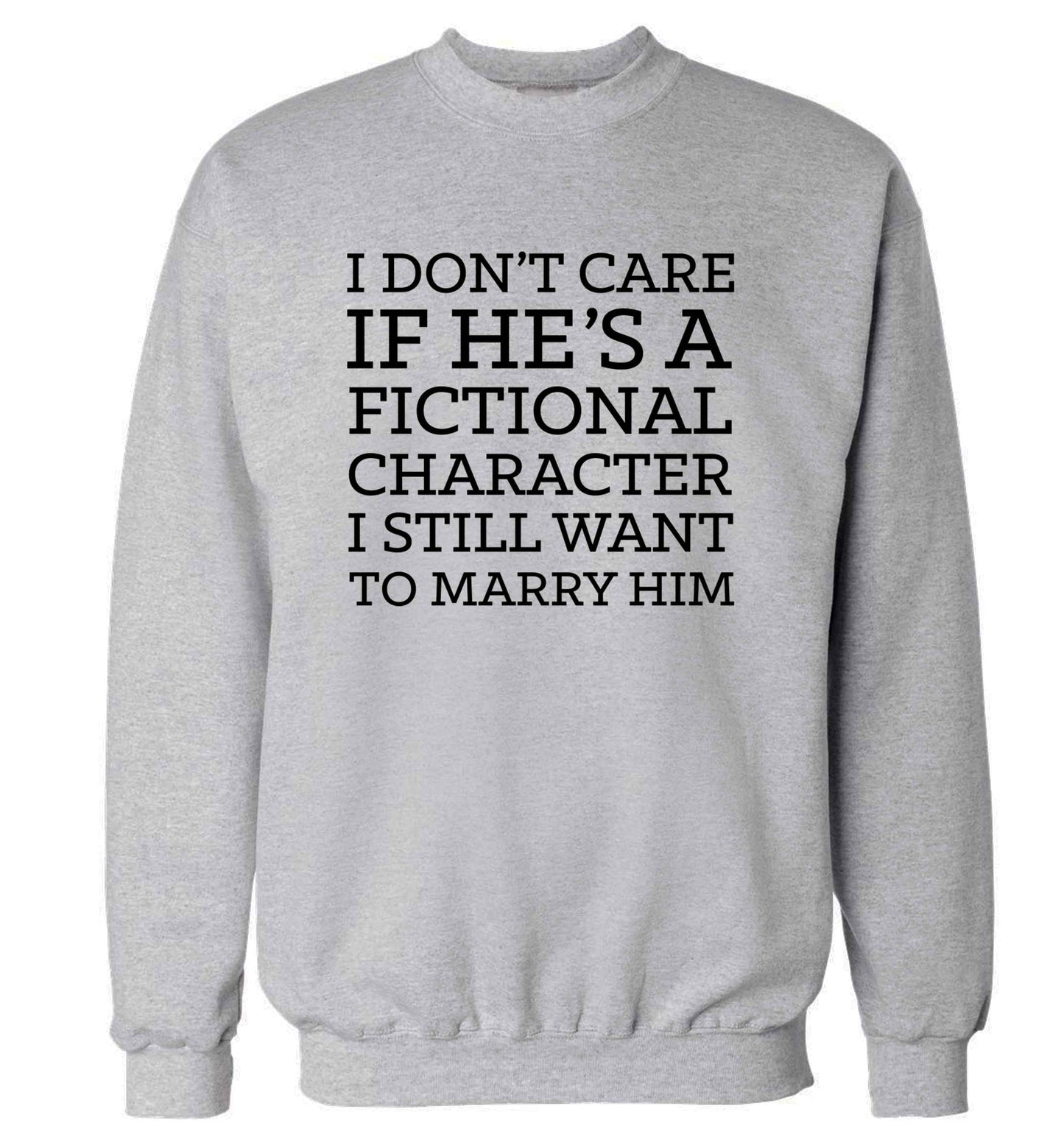 I don't care if he's a fictional character I still want to marry him adult's unisex grey sweater 2XL