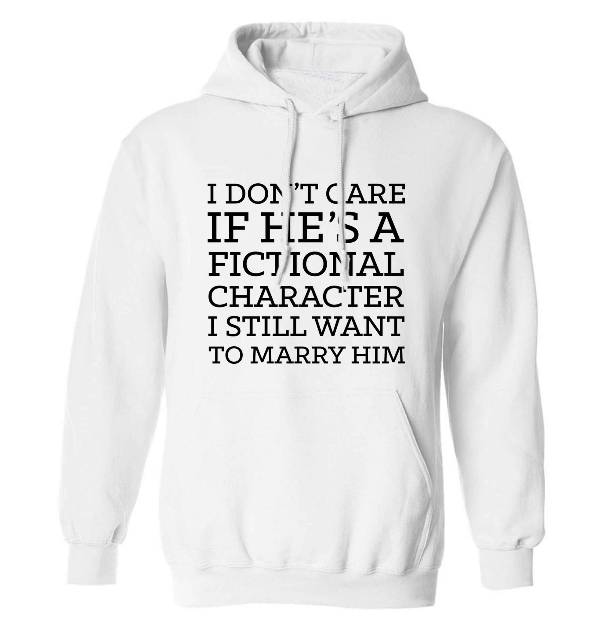 I don't care if he's a fictional character I still want to marry him adults unisex white hoodie 2XL