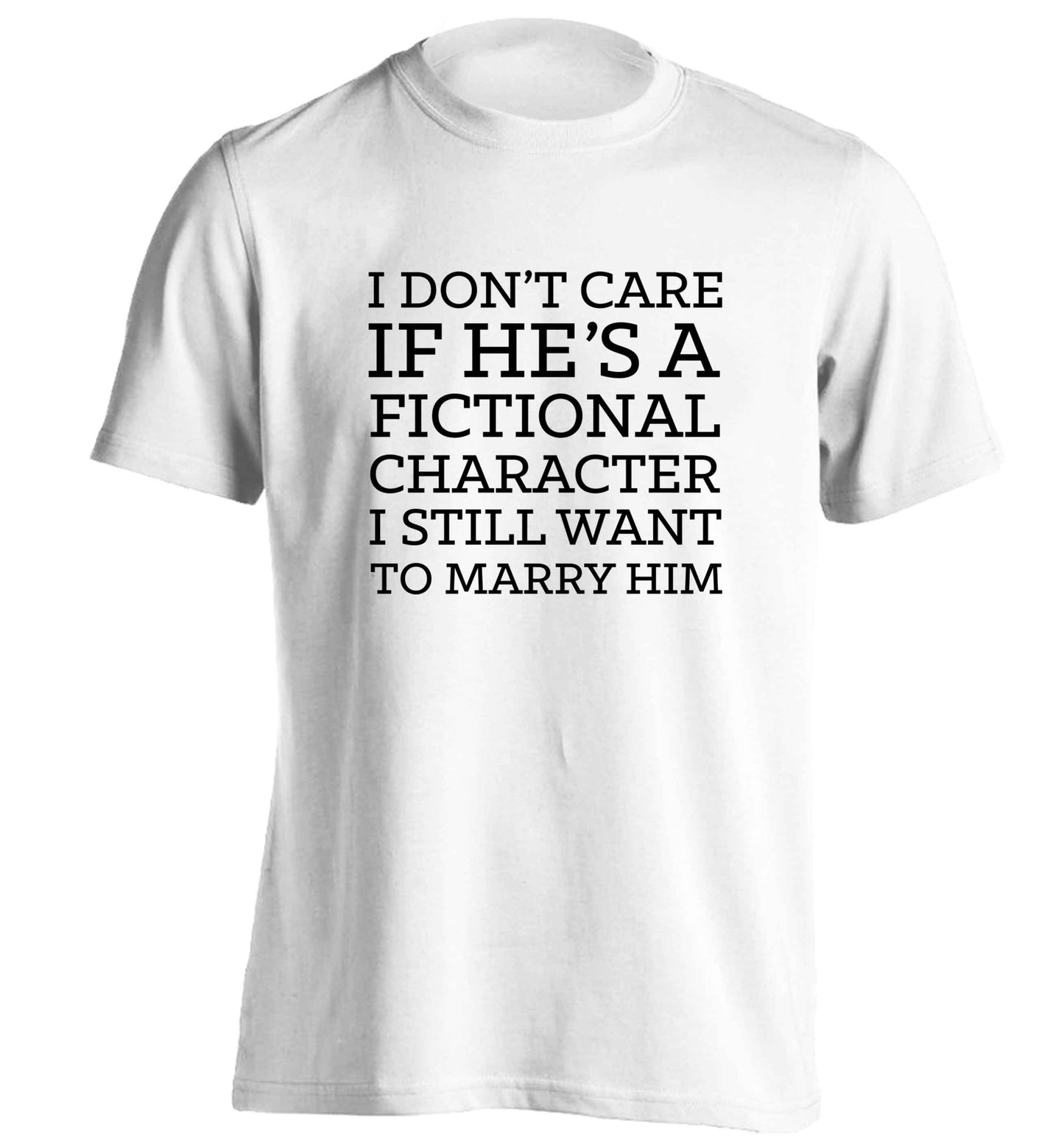 I don't care if he's a fictional character I still want to marry him adults unisex white Tshirt 2XL