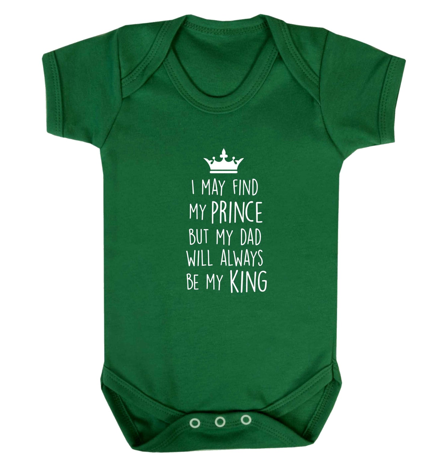 I may find my prince but my dad will always be my king baby vest green 18-24 months