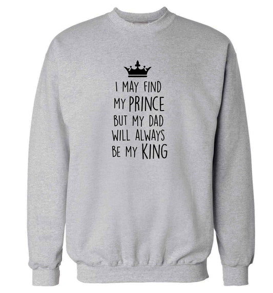 I may find my prince but my dad will always be my king adult's unisex grey sweater 2XL