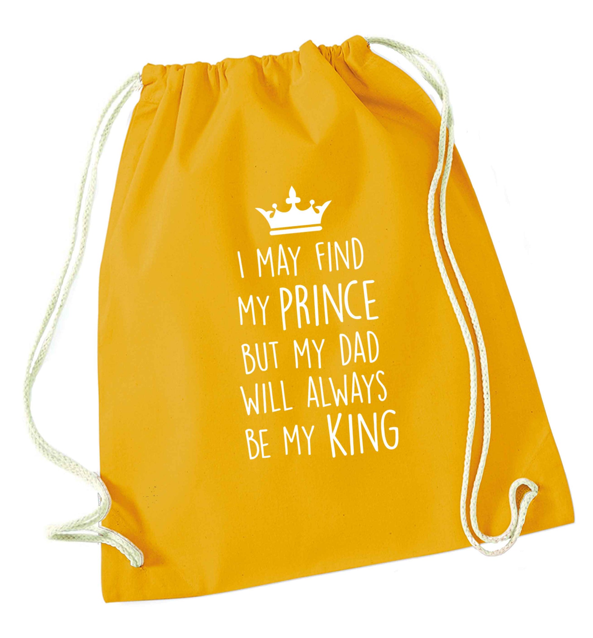 I may find my prince but my dad will always be my king mustard drawstring bag