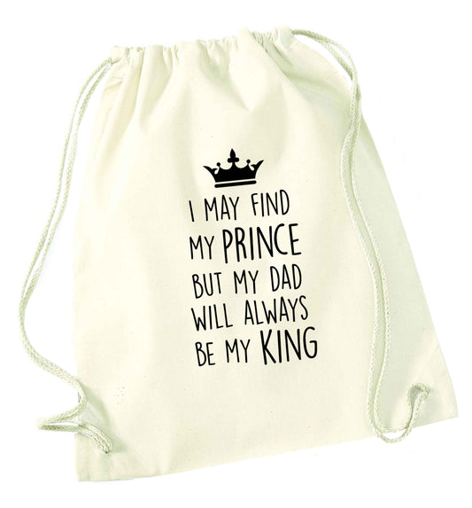 I may find my prince but my dad will always be my king natural drawstring bag