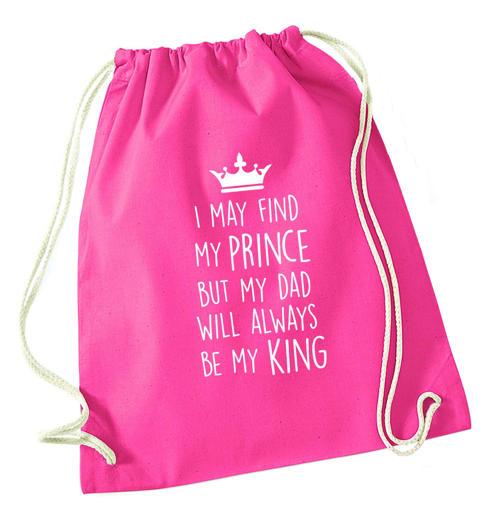 I may find my prince but my dad will always be my king pink drawstring bag