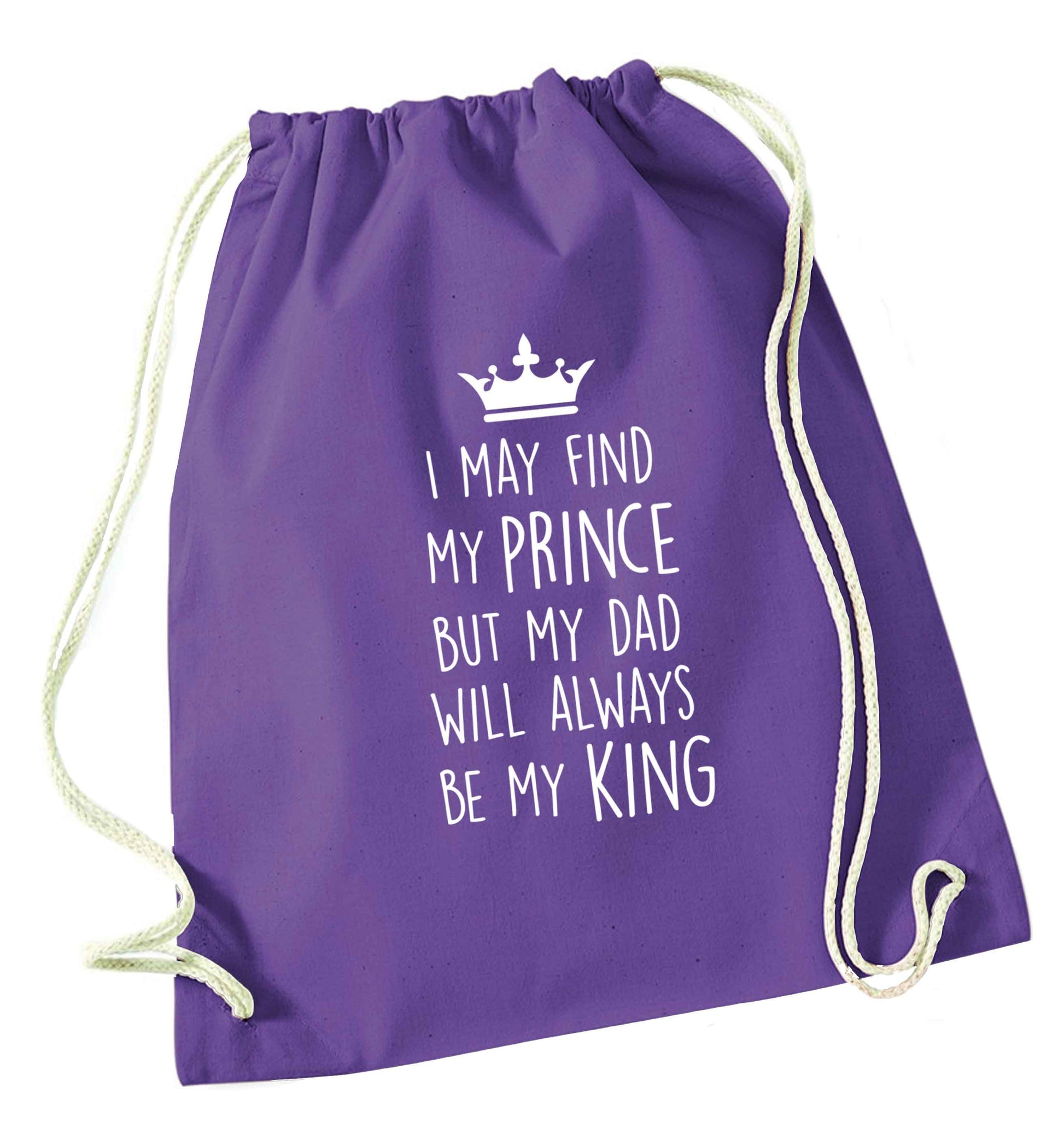 I may find my prince but my dad will always be my king purple drawstring bag