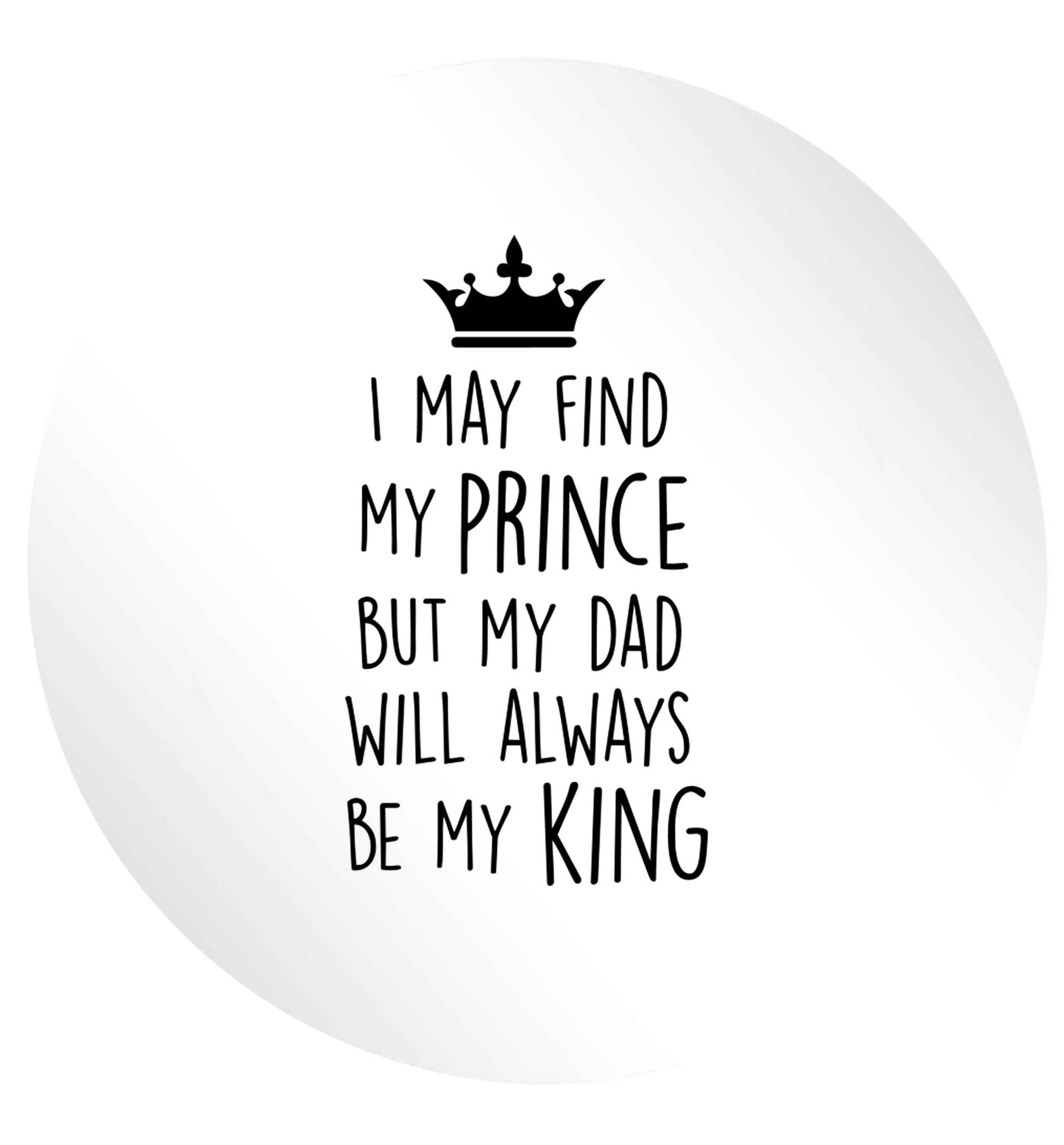 I may find my prince but my dad will always be my king 24 @ 45mm matt circle stickers