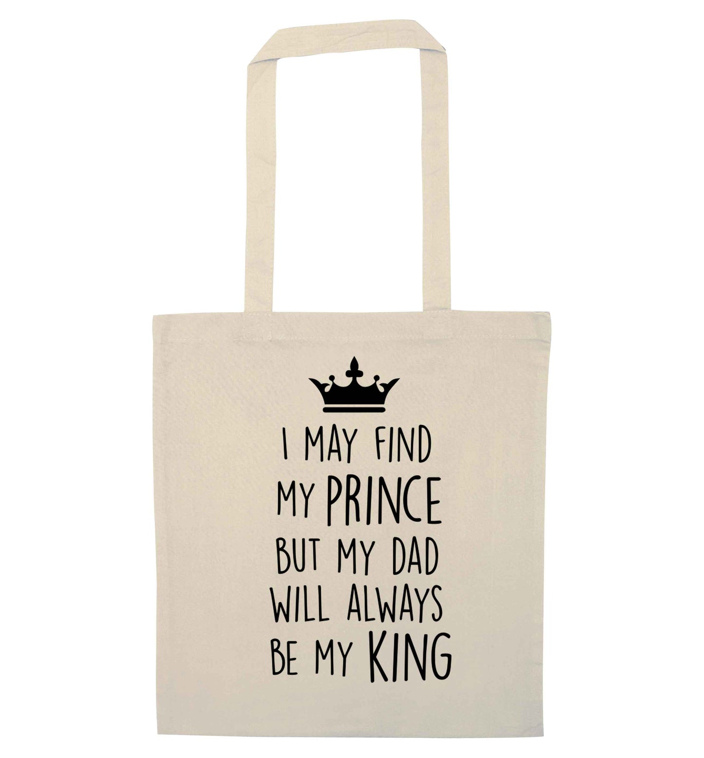 I may find my prince but my dad will always be my king natural tote bag