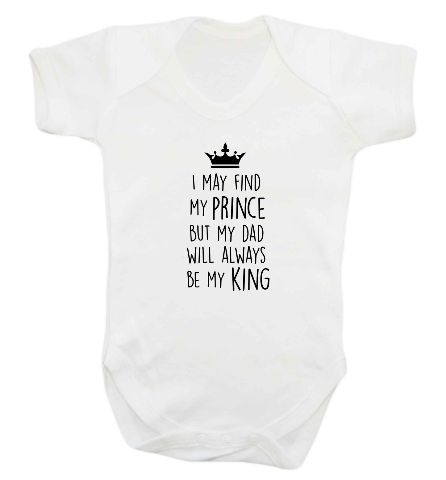 I may find my prince but my dad will always be my king baby vest white 18-24 months