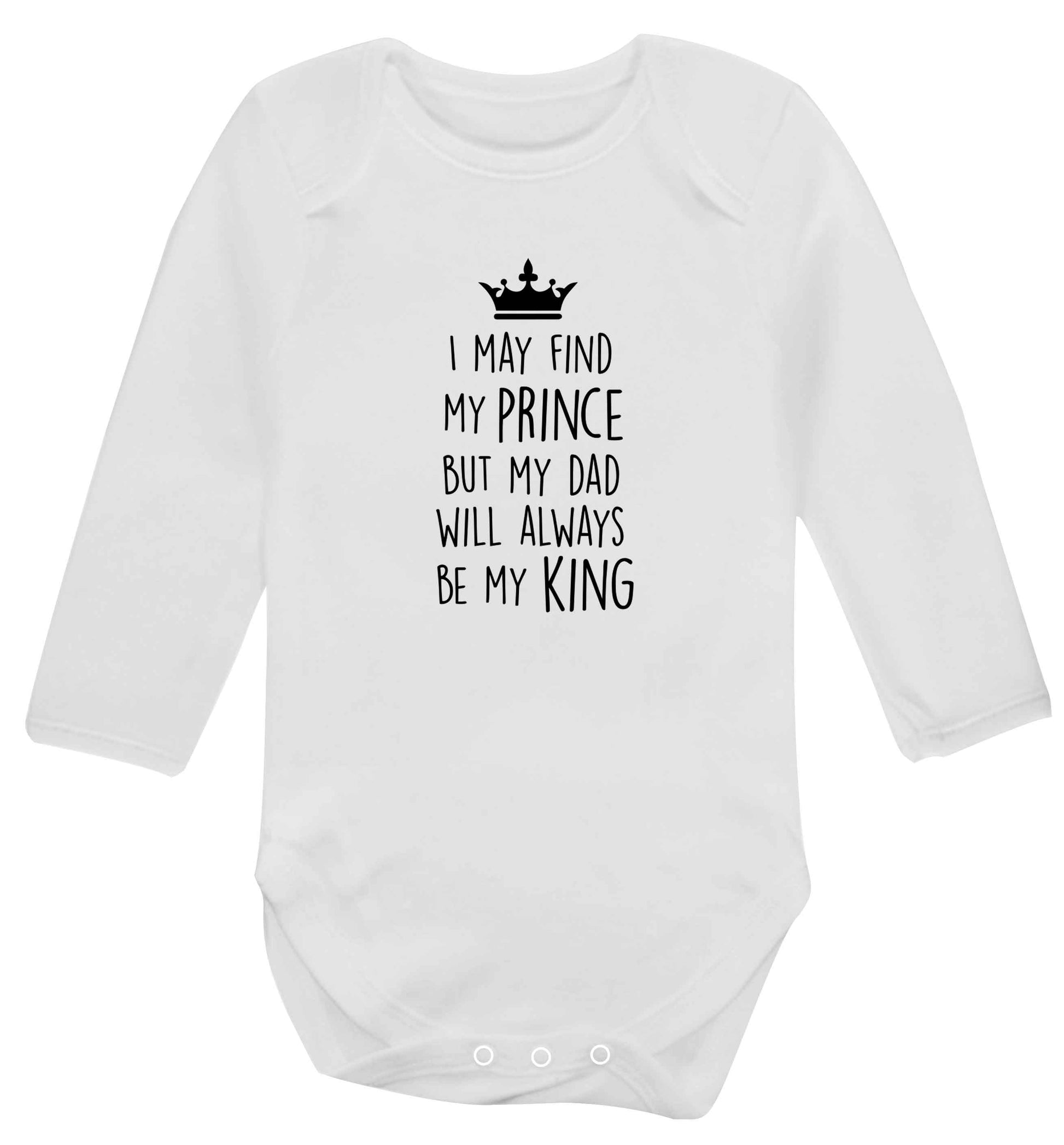 I may find my prince but my dad will always be my king baby vest long sleeved white 6-12 months