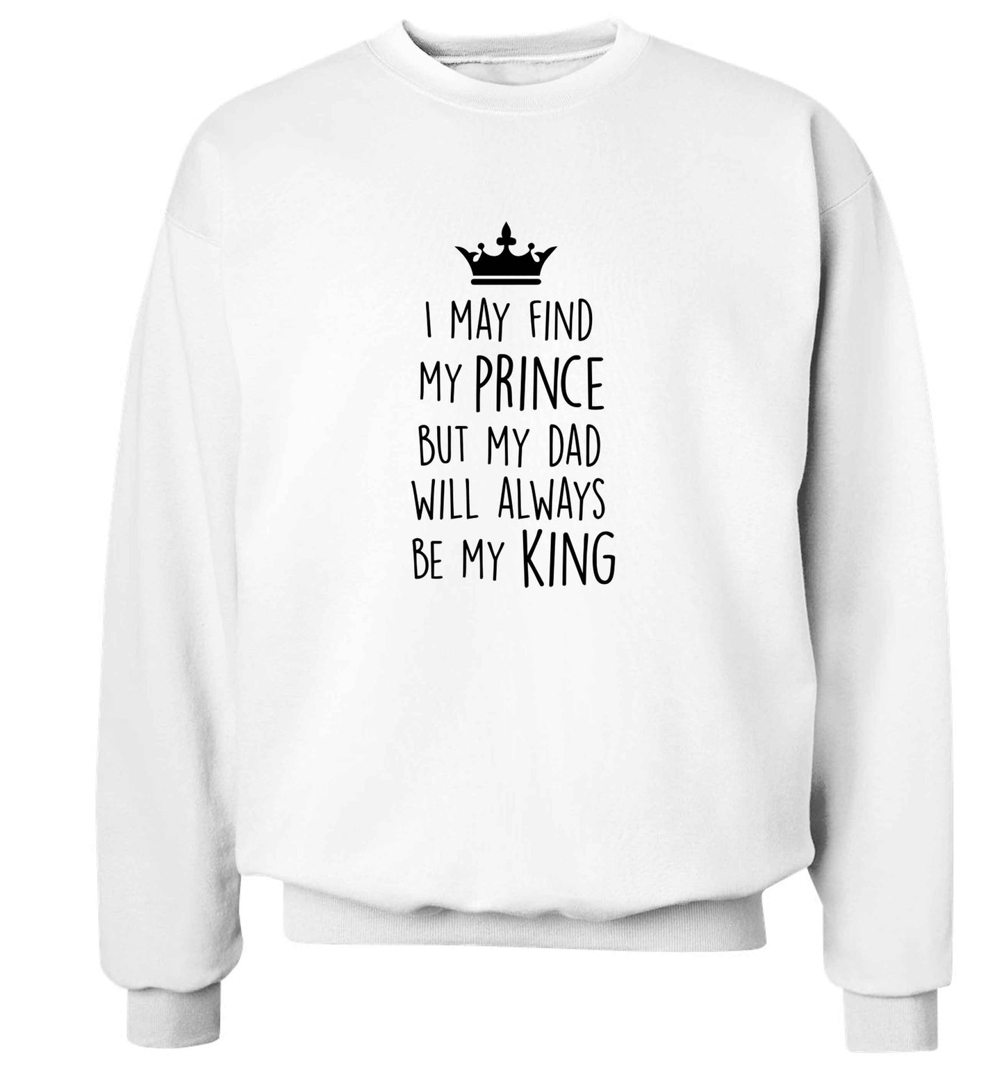 I may find my prince but my dad will always be my king adult's unisex white sweater 2XL