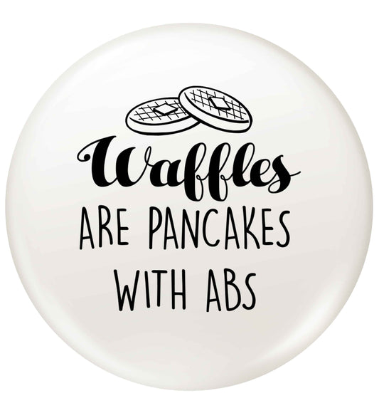 Waffles are just pancakes with abs small 25mm Pin badge