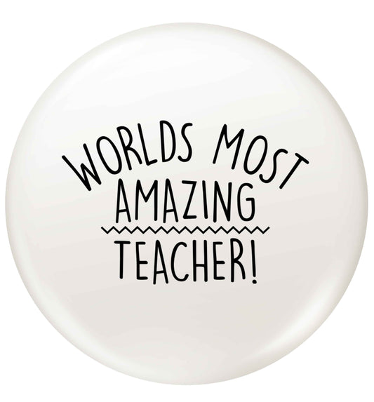 Worlds most amazing teacher small 25mm Pin badge