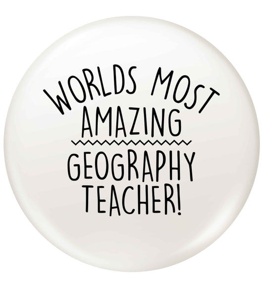 Worlds most amazing geography teacher small 25mm Pin badge